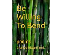 BE WILLING TO BEND: poems