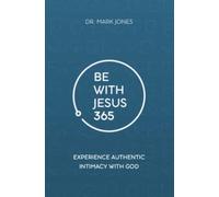 Be with Jesus 365: Experience Authentic Intimacy with God - NUOVO