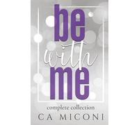 Be With Me Complete Collection - Books 1-4 plus 2 bonus novellas: Small Town, Interacial, second chance, opposites attract, age gap, multicultural romances