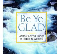 Be Ye Glad: Best-Loved Songs of Praise & Worship