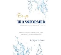 Be Ye Transformed - Affirmations to renew your mind onto the Word of God: A Kingdom Companion to Speak in Truth, Walk in Expectant Joy & Live in His Abundant Love.