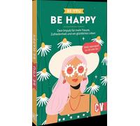 Be You - Be Happy: Dein Impuls für mehr Freude, Zufriedenheit und ein glückliches Leben. Weil niemand so ist wie du