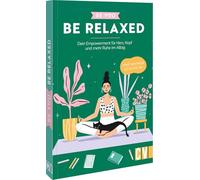 Be You - Be Relaxed: Dein Empowerment für Herz, Kopf und mehr Ruhe im Alltag. Weil niemand so ist wie du