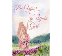 Be You - Hijabi Muslim Girl: An Empowering Lined Notebook for Proud, Confident, and Faithful Girls