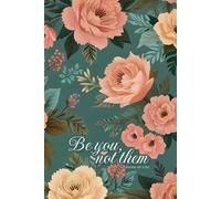 Be you, Not them: A Floral Journal for Self-Love and Everyday Empowerment,120-page lined notebook, size 6" x 9" inches