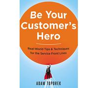 Adam Toporek Be Your Customer's Hero (Tascabile)