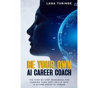 Be Your Own AI Career Coach: The Step-by-Step Workbook for Turning Your Soft Skills Into a Future-Proof AI Career