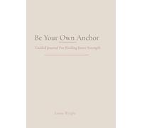 Be Your Own Anchor: Guided Journal For Finding Inner Strength