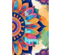 be your own beginning: Your Space for Ideas, Reflections, and Plans