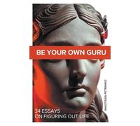 Be Your Own Guru: 34 Essays on Figuring Out Life - Petrenko Anastasia