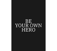 Be your own hero. Lined Journal Notebook.: Zise 6 x 9 Inches. 120 Pages.