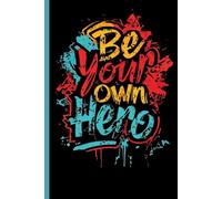 Be Your Own Hero - Notebook Journal