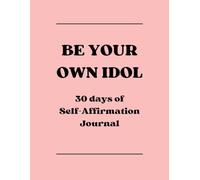 Be Your Own Idol: K-Pop Inspired Self-Affirmation Journal - 30 Days of Self-Love, Motivation & Journaling