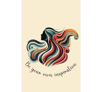 Be Your Own Inspiration: An Empowering Notebook for Creative Confidence & Self-Motivation