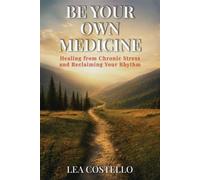 Be Your Own Medicine: Healing from Chronic Stress and Reclaiming Your Rhythm
