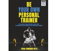 Be Your Own Personal Trainer: The Ultimate Science-Based Fitness Guide to Maximizing Gym Workouts and Minimizing Injuries