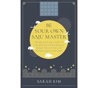 Be Your Own Saju Master: A Primer Of The Four Pillars Method: Decode Your Saju Chart to Unearth Your Subconscious Where Your Future and Destiny Are on the Make