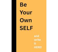 Be Your Own Self and Write It Here!: Personal Journal
