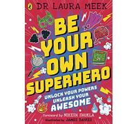 Be Your Own Superhero: Unlock Your Powers. Unleash Your Awesome.