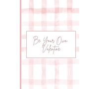 Be Your Own Valentine: A Self-Love Affirmation Journal for Women - 30 Gentle Reminders to Practice Kindness, Calm, and Self-Care