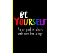 Be Yourself an Original is Always Worth More Than a Copy Journal Notebook