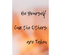 Be Yourself Cuz The Other Is Taken: Motivational and Inspirational Notebook For All