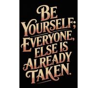 Be yourself; everyone else is already taken: 6 x 9 Blank Lined Notebook Journal - Funny Saying Sarcastic Work Gag Idea for Office Coworkers, Colleagues, Team, Adults, Boss