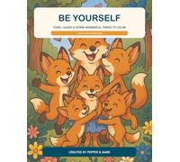 BE YOURSELF: Foxes, Aliens & Other Wonderful Things to Color