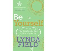 Be Yourself: How to relax and take control of your life
