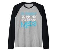 Be Yourself I Did And They Put Me On Meds Divertente Terapia Scherzo Maglia con Maniche Raglan