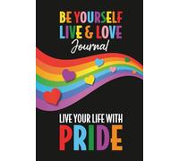 Be Yourself, Live & Love Journal.: Live Your Life with PRIDE - 120 page lined pad...