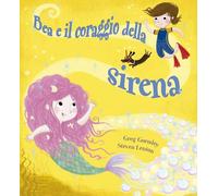 Bea e il coraggio della sirena - Gormley Greg