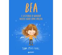 Bea e la storia di quando niente andò come voleva - Percival Tom