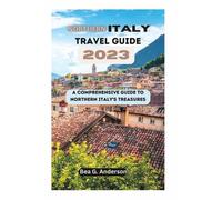 Bea G Anderson NORTHERN iTALY TRAVEL GUIDE 2023 (Tascabile)