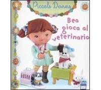 Bea gioca al veterinario. Piccole donne. Ediz. illustrata (Vol. 7)