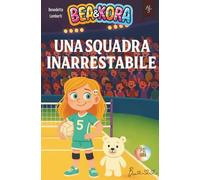 Bea & Kora una Squadra inarrestabile: Lettura premiante e coinvolgente-Messaggi positivi-Magia e avventura