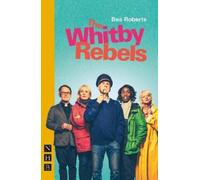 Bea Roberts The Whitby Rebels (Tascabile) NHB Modern Plays