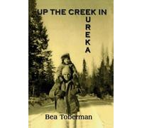 Bea Toberman Up the Creek in Eureka (Tascabile)
