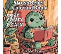 Cozy, Comfy & Calm Stress Relief Coloring Book: Cute & Whimsical Animal Characters for Relaxation & Blissful Moments with Easy and Simple Designs for Adults and Teens