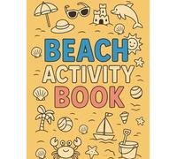 Beach Activity Book: Travel Fun Book for Kids Ages 3-8: Puzzles, Coloring Pages, and Games to Keep Kids Busy on your holidays!