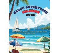 Beach Adventures Coloring Book: A Relaxing Beach Life Coloring Book with 50+ Easy and Peaceful Summer Scenes of Sunshine, Surfing, Seashells, and Seaside Fun for Kids, Teens, and Adults