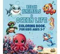 Beach Animals & Ocean Life Coloring Book For Kids Ages 3-7: Meet Friendly Sea Creatures - A Fun & Educational Ocean-Themed Coloring Book for Kids.