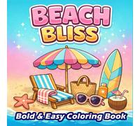 Beach Bliss coloring book: Bold and Easy Beach Coloring Pages for Adults & Teens Featuring Chill Beach Moments, Coastal Views, Sandcastles, Surfboards ... Designs for Relaxation and Stress Relief