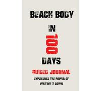 Beach Body in 100 Days: Guided Journal for Your Weight Loss Journey to Keep You Focused and Committed on Daily Calorie Deficit: Experience the Power of Writing It Down
