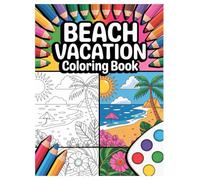 Beach Coloring Book: 100 Summer Vacation Scenes for All Ages Relaxation: Relax and Unwind with Tropical Ocean Views, Sunny Landscapes, and Fun Summer Holiday Activities