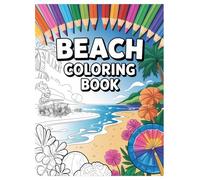 Beach Coloring Book: 100 Vacation Scenes for Kids & Adults: Relaxing Seaside Illustrations and Summer Fun for All Ages