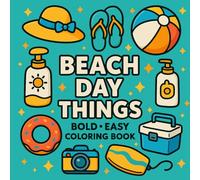 Beach Day Things: Fun & Easy Beach Essentials Coloring Book for Kids, Teens & Adults (Flip-Flops, Sunscreen, Beach Balls, Cameras, Coolers, Float ... Coloring Pages for Relaxation and Fun