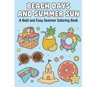 Beach Days and Summer Sun: A Bold and Easy Summer Coloring Book: Simple and Fun Beach-Themed Illustrations for Kids and Adults | Stress-Relieving Vacation Scenes, Tropical Treats, and Ocean Vibes