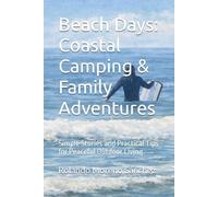 Beach Days: Coastal Camping & Family Adventures: Simple Stories and Practical Tips for Peaceful Outdoor Living