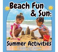 Beach Fun & Sun: Summer Activities Coloring Book: Coloring Pages for Kids and Teens, Beach Games & Sports
